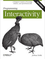 Programming Interactivity : A Designer's Guide to Processing, Arduino, and openFrameworks - Joshua Noble