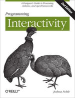 Programming Interactivity : A Designer's Guide to Processing, Arduino, and openFrameworks - Joshua Noble