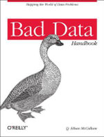 Bad Data Handbook : Cleaning Up the Data So You Can Get Back to Work - Q. Ethan Mccallum