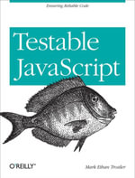 Testable JavaScript : Ensuring Reliable Code - Mark  Ethan Trostler