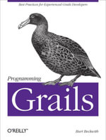 Programming Grails : Best Practices for Experienced Grails Developers - Burt Beckwith