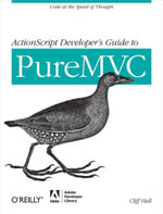 ActionScript Developer's Guide to PureMVC : Code at the Speed of Thought - Cliff Hall