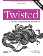 Twisted Network Programming Essentials : Event-driven Network Programming with Python - Jessica McKellar