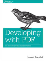Developing with PDF : Dive Into the Portable Document Format - Leonard Rosenthol