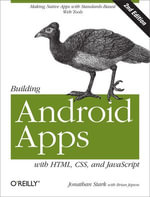 Building Android Apps with HTML, CSS, and JavaScript : Making Native Apps with Standards-Based Web Tools - Jonathan Stark