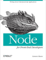 Node for Front-End Developers : Writing Server-Side JavaScript Applications - Garann Means