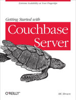 Getting Started with Couchbase Server : Extreme Scalability at Your Fingertips - MC Brown