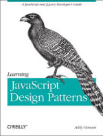 Learning JavaScript Design Patterns : OREILLY AND ASSOCIATE - Addy Osmani
