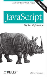 JavaScript Pocket Reference : Activate Your Web Pages - David Flanagan