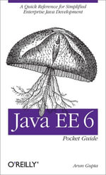Java EE 6 Pocket Guide : A Quick Reference for Simplified Enterprise Java Development - Arun Gupta