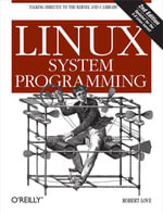 Linux System Programming : Talking Directly to the Kernel and C Library - Robert Love