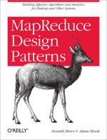MapReduce Design Patterns : Building Effective Algorithms and Analytics for Hadoop and Other Systems - Donald Miner