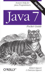 Java 7 Pocket Guide : Instant Help for Java Programmers - Robert Liguori