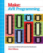 AVR Programming : Learning to Write Software for Hardware - Elliot Williams