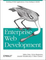 Enterprise Web Development : Building HTML5 Applications: from Desktop to Mobile - Yakov Fain
