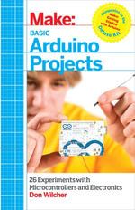 Basic Arduino Projects : 26 Experiments with Microcontrollers and Electronics - Don Wilcher