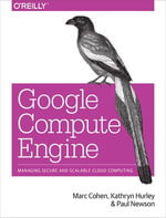 Google Compute Engine : Managing Secure and Scalable Cloud Computing - Marc Cohen