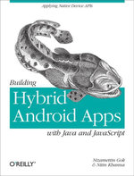 Building Hybrid Android Apps with Java and JavaScript : Applying Native Device APIs - Nizamettin  Gok