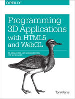 Programming 3D Applications with HTML5 and WebGL : 3D Animation and Visualization for Web Pages - Tony Parisi