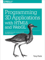 Programming 3D Applications with HTML5 and WebGL : 3D Animation and Visualization for Web Pages - Tony Parisi