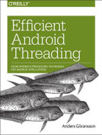 Efficient Android Threading : Asynchronous Processing Techniques for Android Applications - Anders Goransson