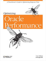 Optimizing Oracle Performance : A Practitioner's Guide to Optimizing Response Time - Cary Millsap