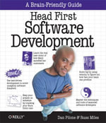 Head First Software Development : A Learner's Companion to Software Development - Dan Pilone