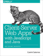 Client-Server Web Apps with JavaScript and Java : Rich, Scalable, and RESTful - Casimir Saternos