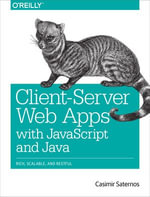 Client-Server Web Apps with JavaScript and Java : Rich, Scalable, and RESTful - Casimir Saternos