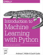 Introduction to Machine Learning with Python : A Guide for Data Scientists - Andreas C.  Müller