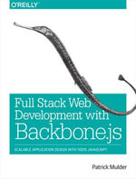 Full Stack Web Development with Backbone.js : Scalable Application Design with 100% JavaScript - Patrick Mulder