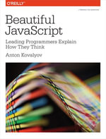 Beautiful JavaScript : Leading Programmers Explain How They Think - Anton Kovalyov
