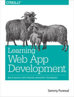 Learning Web App Development : Build Quickly with Proven JavaScript Techniques - Semmy Purewal