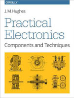 Practical Electronics - Components and Techniques - John Hughes