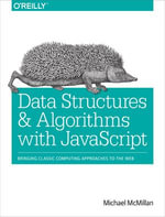 Data Structures and Algorithms with JavaScript : Bringing classic computing approaches to the Web - Michael McMillan
