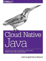 Cloud Native Java : Designing Resilient Systems with Spring Boot, Spring Cloud, and Cloud Foundry - Josh Long