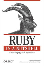 Ruby in a Nutshell : A Desktop Quick Reference - Yukihiro Matsumoto