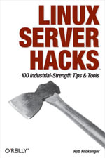 Linux Server Hacks : 100 Industrial-Strength Tips and Tools - Rob Flickenger