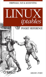 Linux iptables Pocket Reference : Firewalls, NAT & Accounting - Gregor N. Purdy