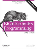 Bioinformatics Programming Using Python : Practical Programming for Biological Data - Mitchell L  Model