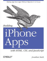 Building iPhone Apps with HTML, CSS, and JavaScript : Making App Store Apps Without Objective-C or Cocoa - Jonathan Stark