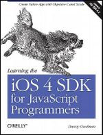 Learning the iOS 4 SDK for JavaScript Programmers : Create Native Apps with Objective-C and Xcode - Danny Goodman