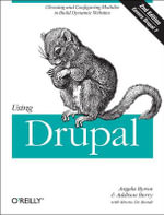 Using Drupal : Choosing and Configuring Modules to Build Dynamic Websites - Addison Berry