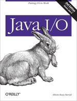 Java I/O : Tips and Techniques for Putting I/O to Work - Elliotte Rusty Harold