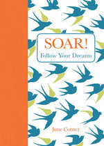 Soar! : Words of Inspiration for Graduates - June Cotner