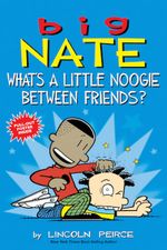 Big Nate : What's a Little Noogie Between Friends? - Lincoln Peirce