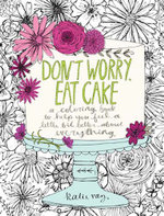 Don't Worry, Eat Cake : A Coloring Book to Help You Feel a Little Bit Better About Everything - Katie Vaz