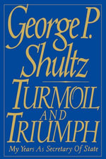 Turmoil and Triumph : Diplomacy, Power, and the Victory of the American Deal - George P. Shultz