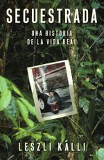 Secuestrada : Una historia de la vida real - Leszli Kalli