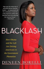 Blacklash : How Obama and the Left Are Driving Americans to the Government Plantation - Deneen Borelli